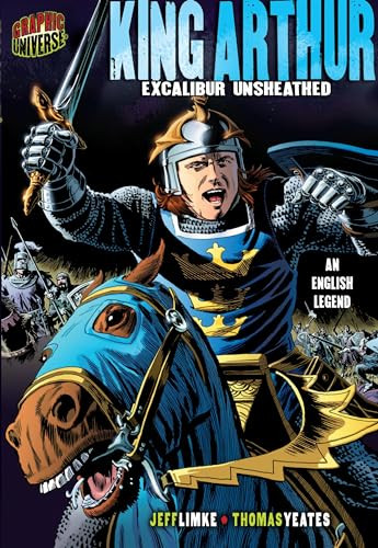 King Arthur (Excalibur Unsheathed [An English Legend]) by Jeff Limke, Thomas Yeates, 9780822564836