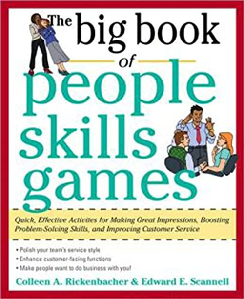 The Big Book of People Skills Games: Quick, Effective Activities for Making Great Impressions, Boosting Problem-Solving Skills and Improving Customer.. by Colleen Rickenbacher, Edward E. Scannell, 9780071745093