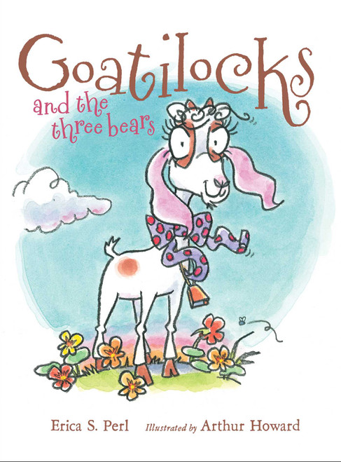 Goatilocks and the Three Bears by Erica S. Perl, Arthur Howard, 9781442401686