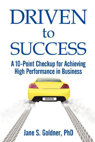Driven to Success (A 10-Point Checkup for Achieving High Performance in Business) by Jane Goldner, 9781600375507