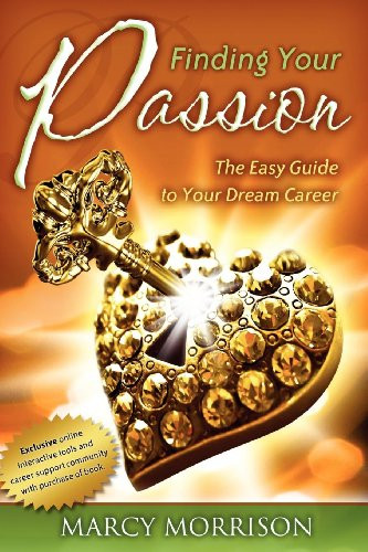 Finding Your Passion (The Easy Guide to Your Dream Career) by Marcy Morrison, 9781600375453