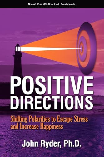 Positive Directions (Shifting Polarities to Escape Stress and Increase Happiness) by John Ryder, 9781600373640