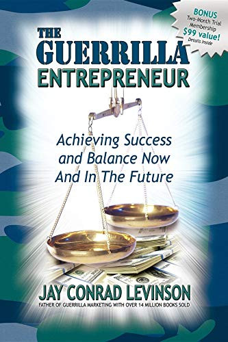 The Guerrilla Entrepreneur (Achieving Success and Balance Now and in the Future) by Jay Conrad Levinson, 9781600370038