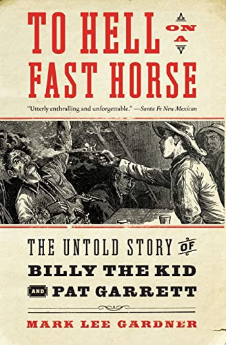 To Hell on a Fast Horse (The Untold Story of Billy the Kid and Pat Garrett) by Mark Lee Gardner, 9780061368295
