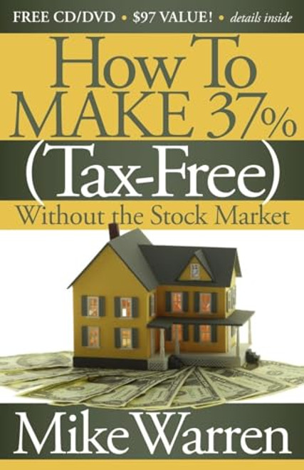 How To Make 37%, Tax-Free, Without the Stock Market (Secrets to Real Estate Paper) by Mike Warren, 9781600377242