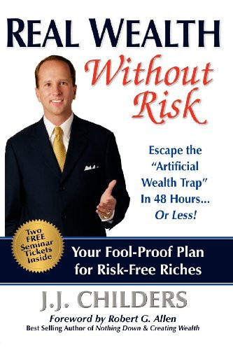 Real Wealth Without Risk (Escape the ""Artificial Wealth Trap"" in 48 Hours...or Less!) by J J Childers, Robert G Allen, 9781600375903