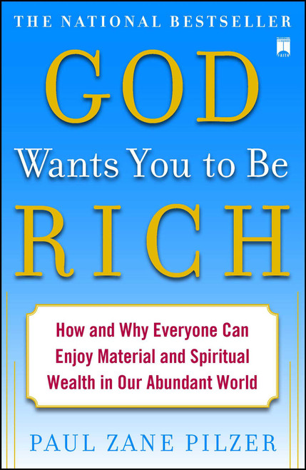 God Wants You to Be Rich (How and Why Everyone Can Enjoy Material and Spiritual Wealth in Our Abundant World) by Paul Zane Pilzer, 9781416549277