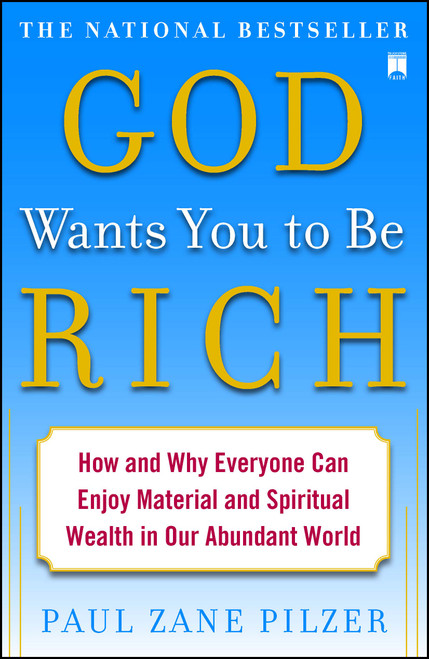 God Wants You to Be Rich (How and Why Everyone Can Enjoy Material and Spiritual Wealth in Our Abundant World) by Paul Zane Pilzer, 9781416549277