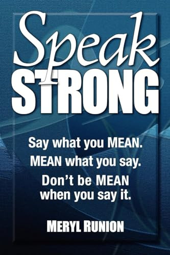 Speak Strong (Say what you MEAN. MEAN what you say. Don't be MEAN when you say it.) by Meryl Runion, 9781600378645