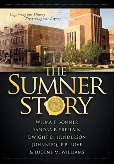 The Sumner Story (Capturing Our History Preserving Our Legacy) by Wilma F. Bonner, Sandra E. Freelain, Dwight D. Henderson, Johnnieque B. Love, 9781600377808