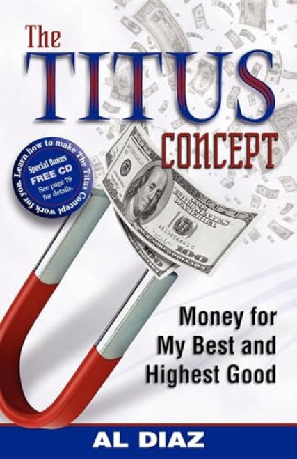The Titus Concept (Money for My Best and Highest Good) by Al Diaz, 9781933596686