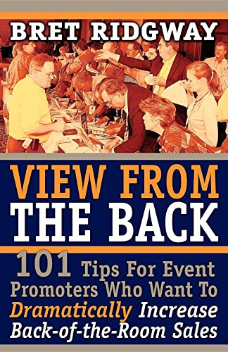 View from the Back (101 Tips for Event Promoters Who Want to Dramatically Increase Back-Of-The-Room Sales) by Bret Ridgway, 9781600372179