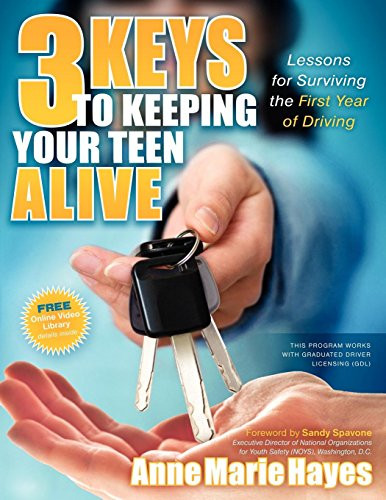 3 Keys to Keeping Your Teen Alive (Lessons for Surviving the First Year of Driving) by Anne Marie Hayes, 9781600378843
