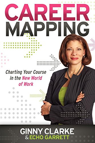 Career Mapping (Charting Your Course in the New World of Work) by Ginny Clarke, Echo Garrett, 9781600379901