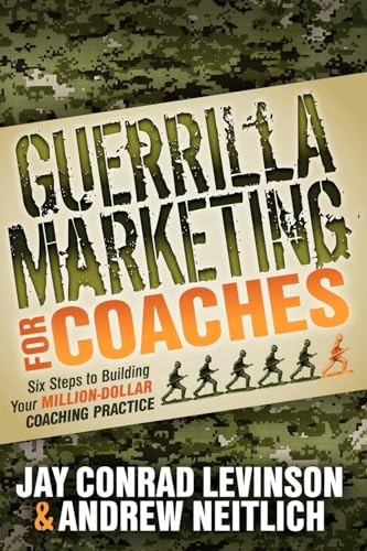 Guerrilla Marketing for Coaches (Six Steps to Building Your Million-Dollar Coaching Practice) by Jay Conrad Levinson, Andrew Neitlich, 9781614481560