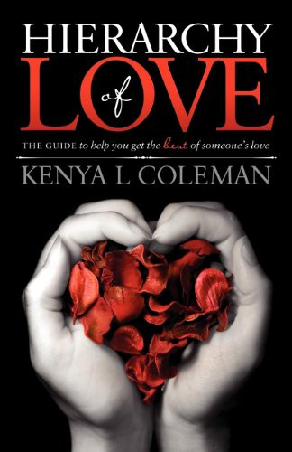 Hierarchy Of Love (The Guide to Help You Get the Best of Someone's Love) by Kenya L. Coleman, 9781614481317