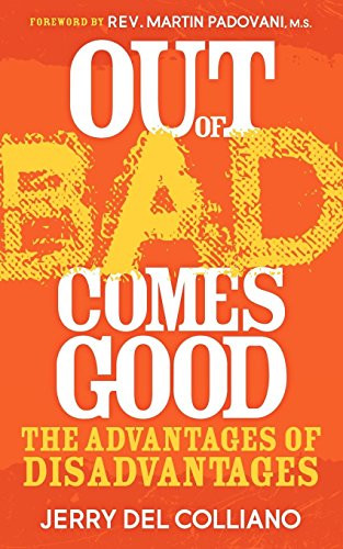 Out Of Bad Comes Good (The Advantages of Disadvantages) by Jerry Del Colliano, 9781614480167