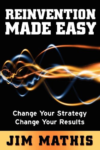 Reinvention Made Easy (Change Your Strategy Change Your Results) by Jim Mathis, 9781614480914