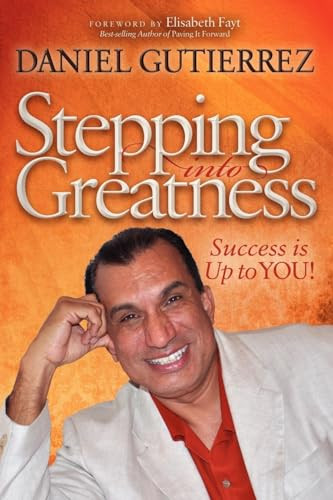 Stepping into Greatness (Success is Up to YOU) by Daniel Gutierrez, 9781614480754