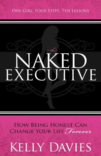 The Naked Executive (How Being Honest Can Change Your Life Forever) by Kelly Davies, 9781614480730