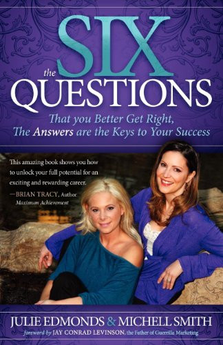 The Six Questions (That you Better Get Right, The Answers are the Keys to Your Success) by Julie Edmonds, Michell Smith, 9781614482239