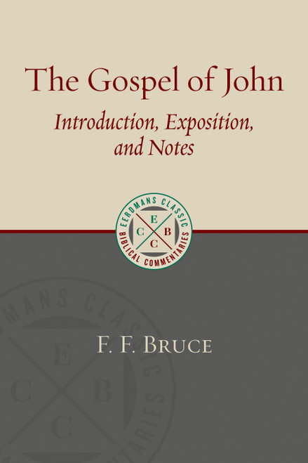The Gospel of John (Introduction, Exposition, and Notes) by F. F. Bruce, 9780802875914