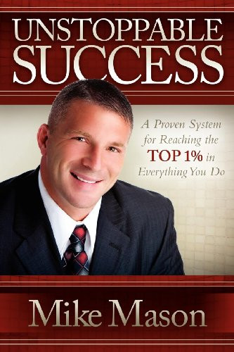 Unstoppable Success (A Proven System for Reaching the Top 1% in Everything You Do) by Mike Mason, 9781614480976