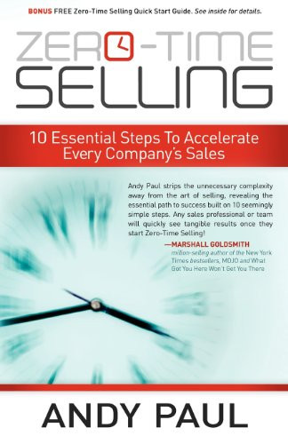 Zero-Time Selling (10 Essential Steps To Accelerate Every Company's Sales) by Andy Paul, 9781614480501