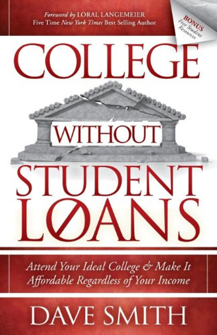 College Without Student Loans (Attend Your Ideal College & Make It Affordable Regardless of Your Income) by Dave Smith, 9781614486336