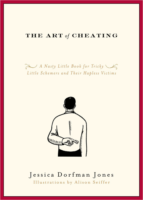 The Art of Cheating (A Nasty Little Book for Tricky Little Schemers and Their Hapless Victims) by Jessica Dorfman Jones, 9781416549130