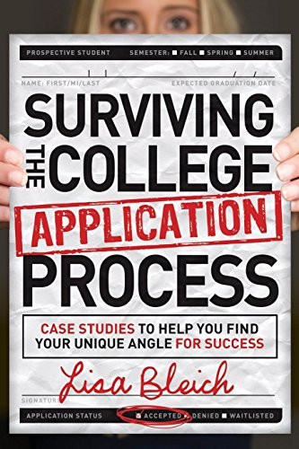 Surviving the College Application Process (Case Studies to Help You Find Your Unique Angle for Success) - 9781614488842 by Lisa Bleich, 9781614488842
