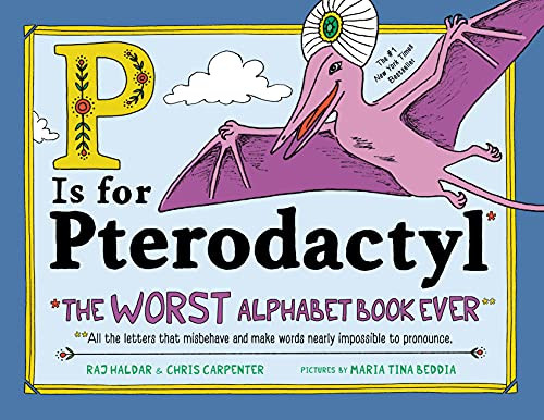P Is for Pterodactyl (The Worst Alphabet Book Ever) by Raj Haldar, Maria Beddia, Chris Carpenter, 9781492674313