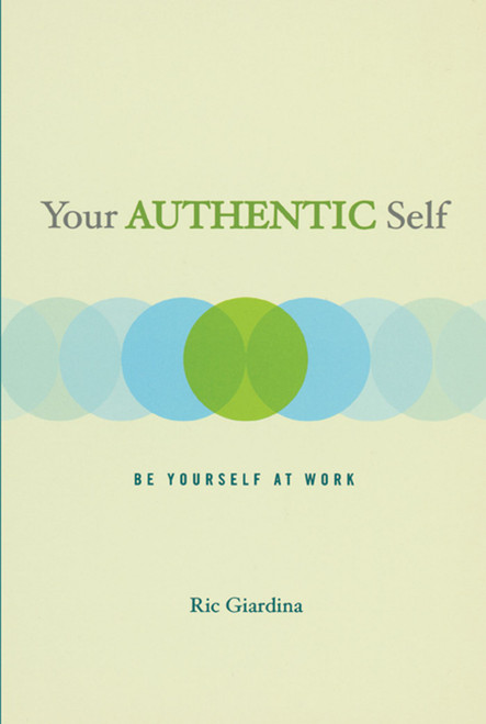 Your Authentic Self (Be Yourself At Work) by Ric Giardina, 9781582700755