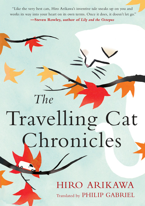 The Travelling Cat Chronicles by Hiro Arikawa, Philip Gabriel, 9780451491336