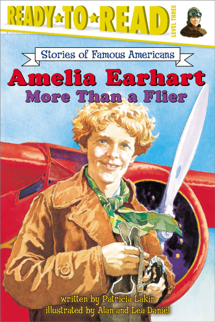 Amelia Earhart (More Than a Flier (Ready-to-Read Level 3)) by Patricia Lakin, Alan Daniel, Lea Daniel, 9780689855757