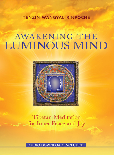 Awakening the Luminous Mind (Tibetan Meditation for Inner Peace and Joy) by Tenzin Wangyal Rinpoche, 9781401949532