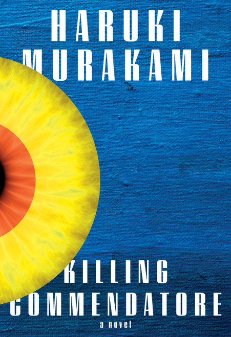 Killing Commendatore (A novel) by Haruki Murakami, 9780525520047