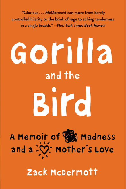 Gorilla and the Bird (A Memoir of Madness and a Mother's Love) - 9780316315128 by Zack McDermott, 9780316315128