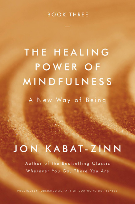 The Healing Power of Mindfulness (A New Way of Being) by Jon Kabat-Zinn, 9780316411769