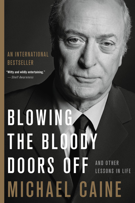 Blowing the Bloody Doors Off (And Other Lessons in Life) - 9780316451871 by Michael Caine, 9780316451871