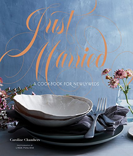 Just Married (A Cookbook for Newlyweds) by Caroline Chambers, 9781452166711