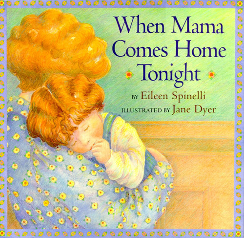 When Mama Comes Home Tonight by Eileen Spinelli, Jane Dyer, 9780689810657