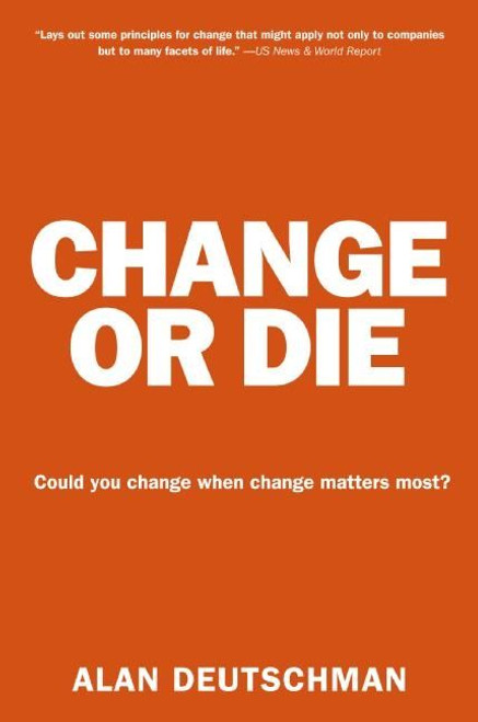 Change or Die (The Three Keys to Change at Work and in Life) by Alan Deutschman, 9780061373671