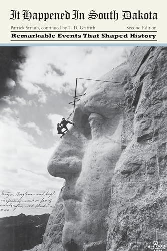 It Happened in South Dakota (Remarkable Events That Shaped History) by Tom D. Griffith, Patrick Straub, 9781493023578