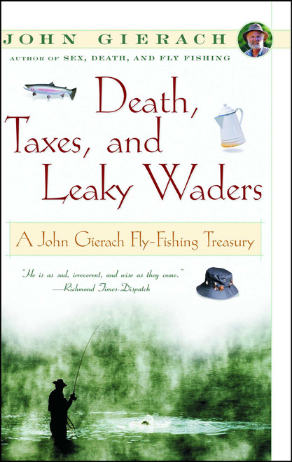 Death, Taxes, and Leaky Waders (A John Gierach Fly-Fishing Treasury) by John Gierach, 9780684868592