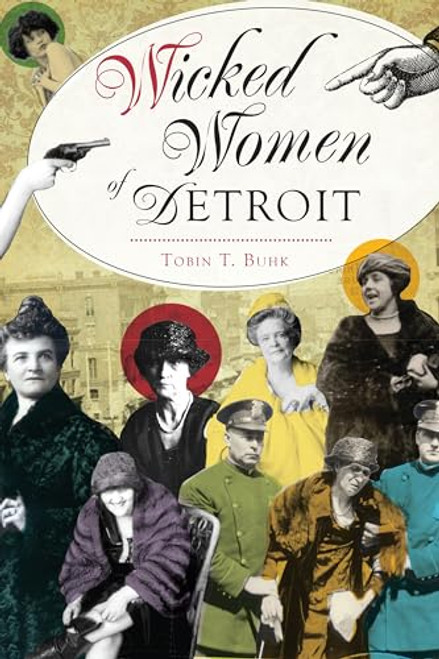Wicked Women of Detroit by Tobin T. Buhk, 9781467138451