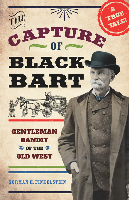 The Capture of Black Bart (Gentleman Bandit of the Old West) by Norman H. Finkelstein, 9781613739952