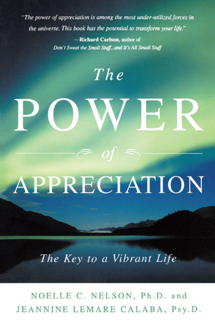 The Power of Appreciation (The Key to a Vibrant Life) by Noelle C. Nelson, Jeannine Lemare Calaba, 9781582701042