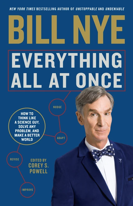 Everything All at Once (How to Think Like a Science Guy, Solve Any Problem, and Make a Better World) by Bill Nye, Corey S. Powell, 9781635652154
