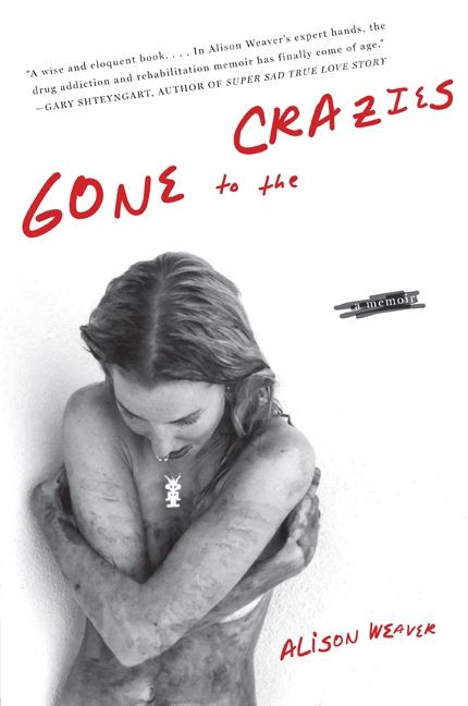 Gone to the Crazies (A Memoir) by Alison Weaver, 9780061374012